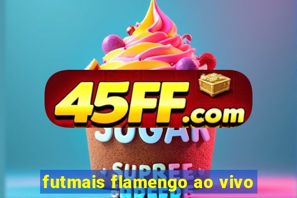 futmais flamengo ao vivo